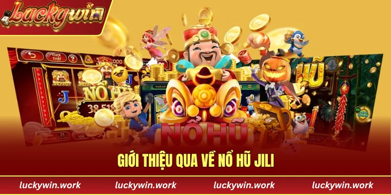 Giới thiệu qua về nổ hũ Jili