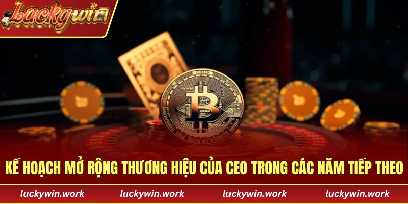 Kế hoạch mở rộng thương hiệu của CEO trong các năm tiếp theo