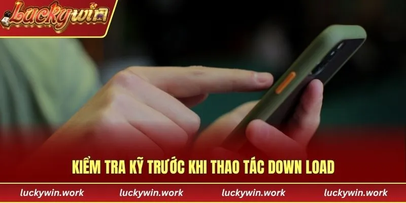 Kiểm tra kỹ trước khi thao tác down load